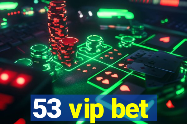53 vip bet